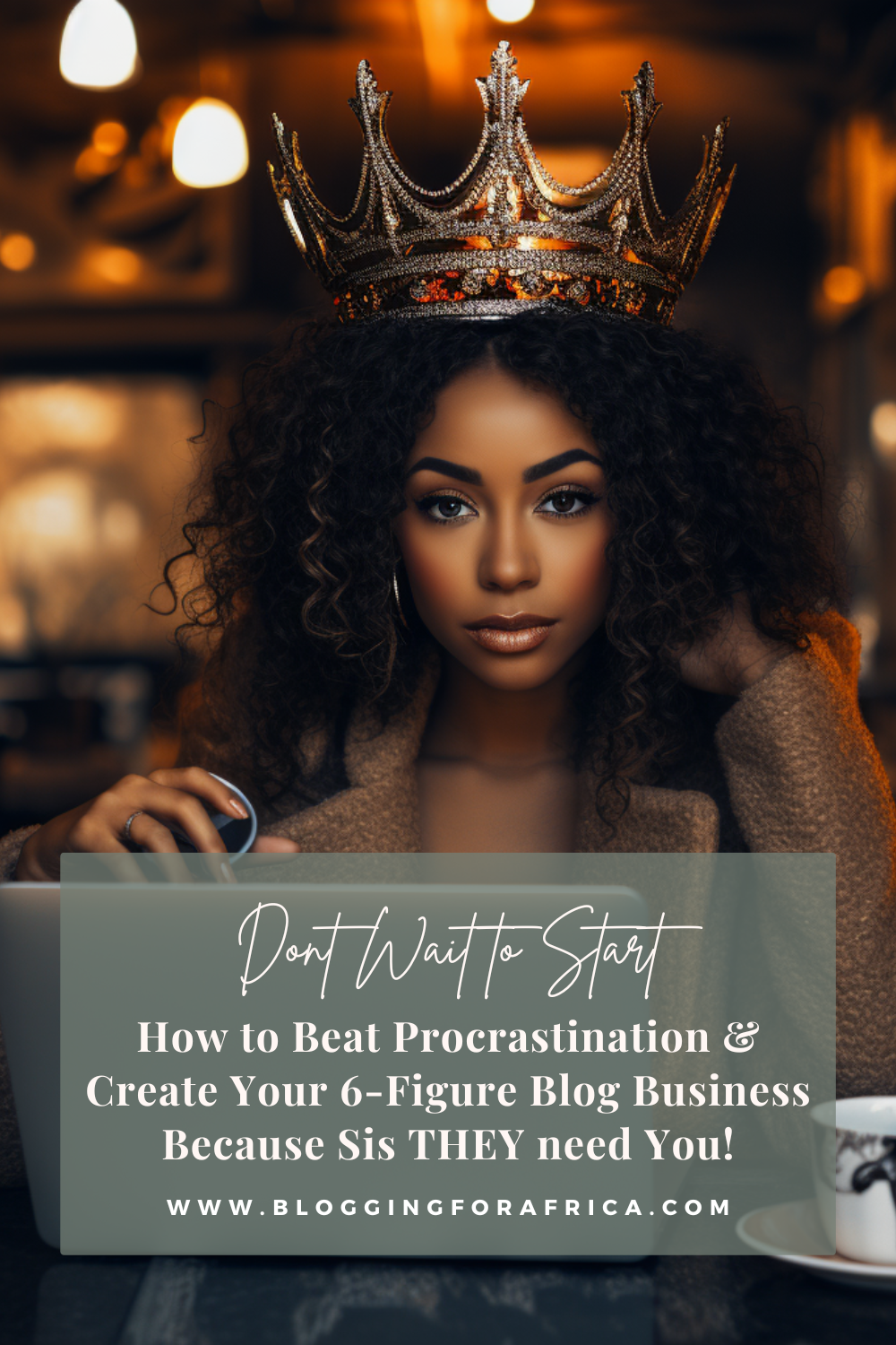 Overcome procrastination and create your 6-figure blogging business because sis they need you!