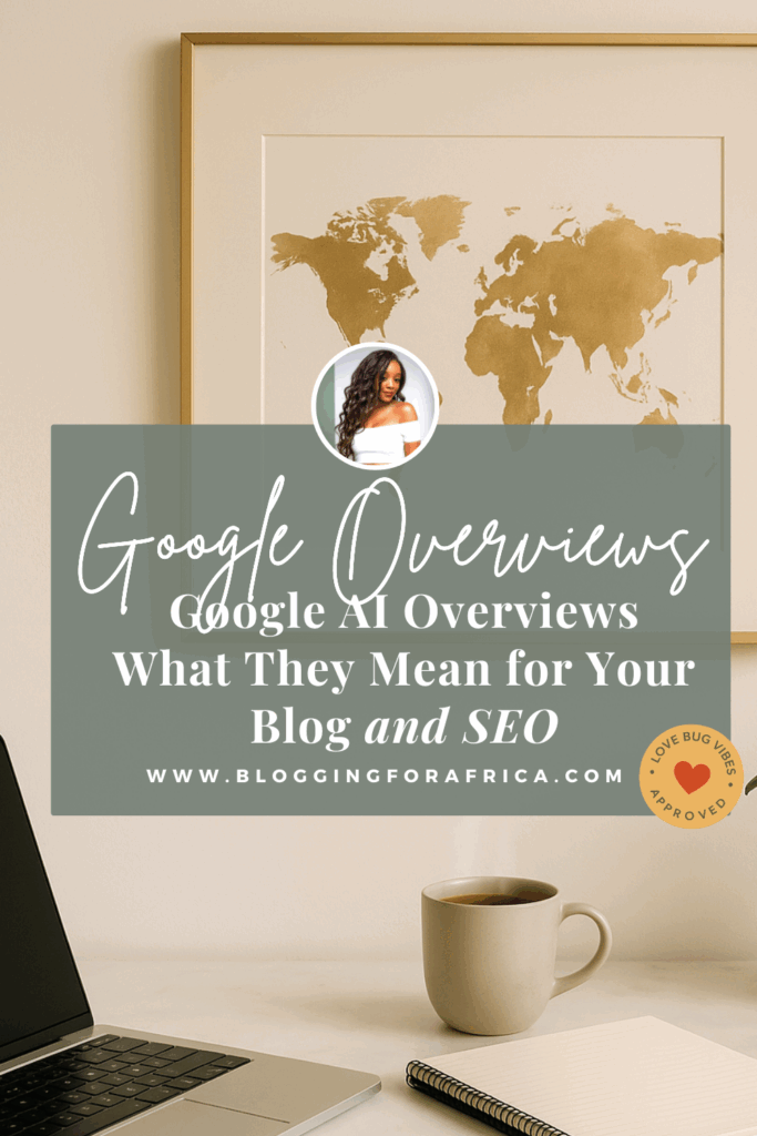Chic workspace with a gold world map wall art, coffee mug, laptop, and notebook. Text overlay reads “Google AI Overviews: What They Mean for Your Blog and SEO” from BloggingForAfrica.com