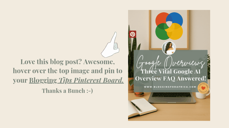 A Pinterest call-to-action graphic featuring a cozy workspace with a laptop, notebook, coffee mug, and framed wall art in Google’s colors. Text overlay reads “Google Overviews: Three Vital Google AI Overview FAQ Answered!” with the website www.bloggingforafrica.com. On the left, instructions encourage readers to pin the post to their Blogging Tips Pinterest Board.